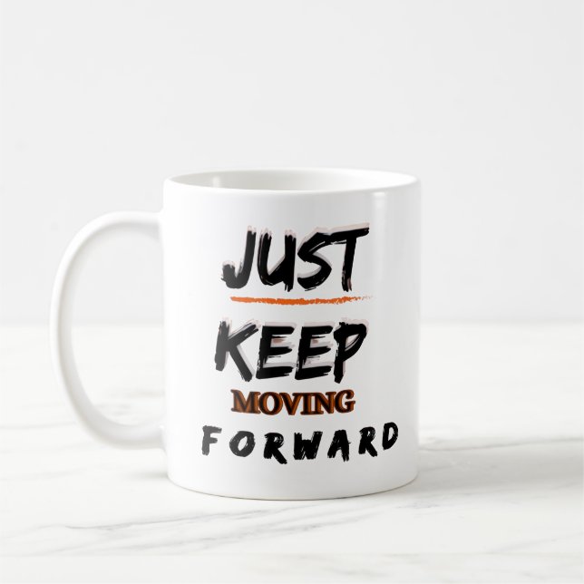 Motivational Coffee Mug Just Keep Moving Forward A (Left)