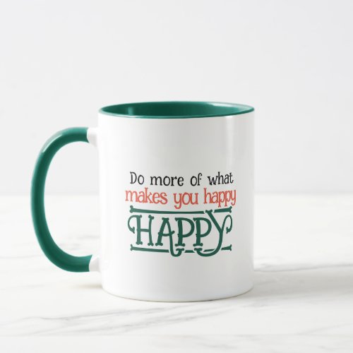Motivational Do More of What Makes You Happy Coffe Mug
