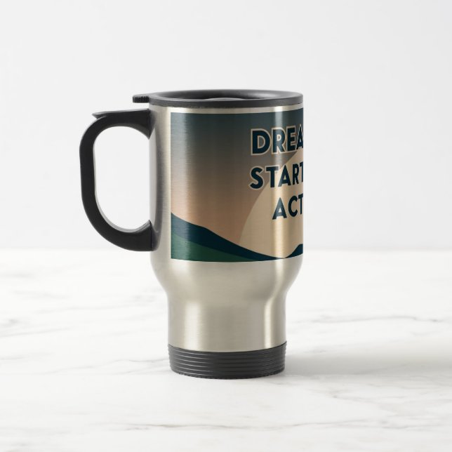Motivational  – Dream Big. Start Small. Act Now Travel Mug (Left)