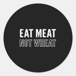 Motivational Eat Meat Not Wheat Keto Diet Message  Classic Round Sticker