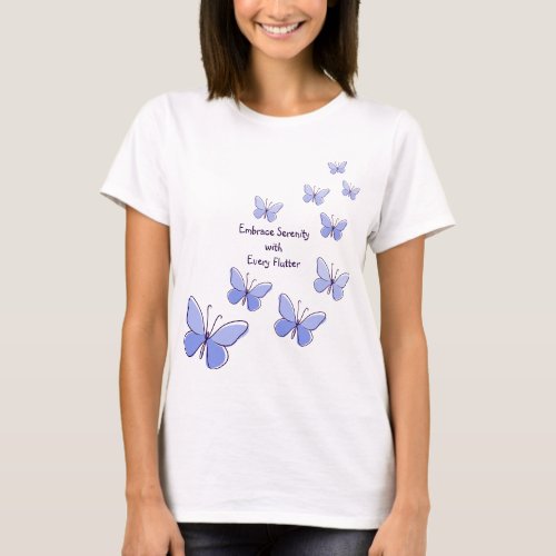 Motivational Embrace Serenity with Every Flutter  T_Shirt