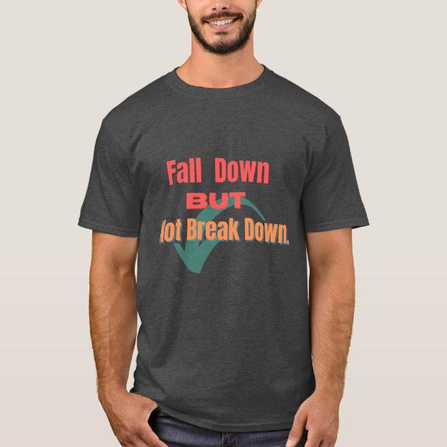 "Motivational 'Fall Down But Not Break Down'  T-Shirt (Front)