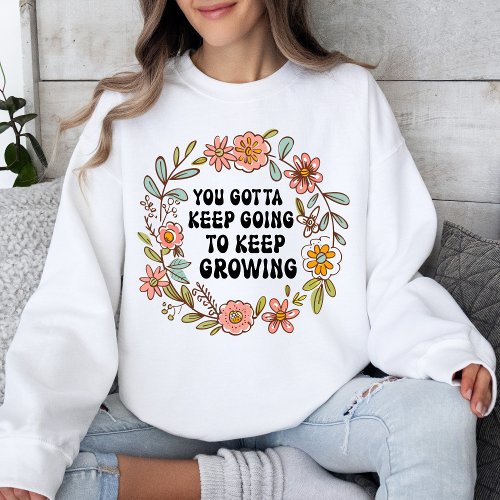 Motivational Floral Quote Inspirational  Sweatshirt