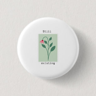 Motivational Floral Stamp - Still Existing Button