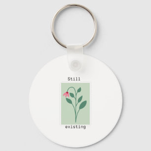 Motivational Floral Stamp - Still Existing Keychain