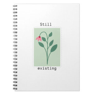 Motivational Floral Stamp - Still Existing Notebook