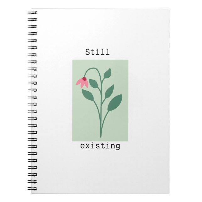 Motivational Floral Stamp - Still Existing Notebook (Front)