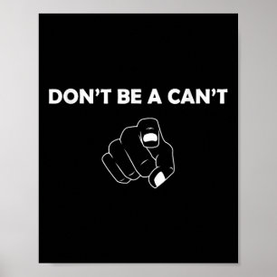 Motivational Funny Dont Be A Cant Poster