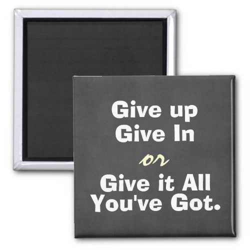 Motivational Give Up Give In Quote Magnet