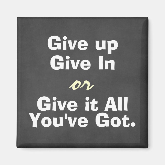 Motivational Give Up Give In Quote Magnet (Front)