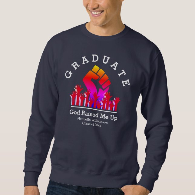 Motivational GOD RAISED ME UP Custom Name Graduate Sweatshirt (Front)