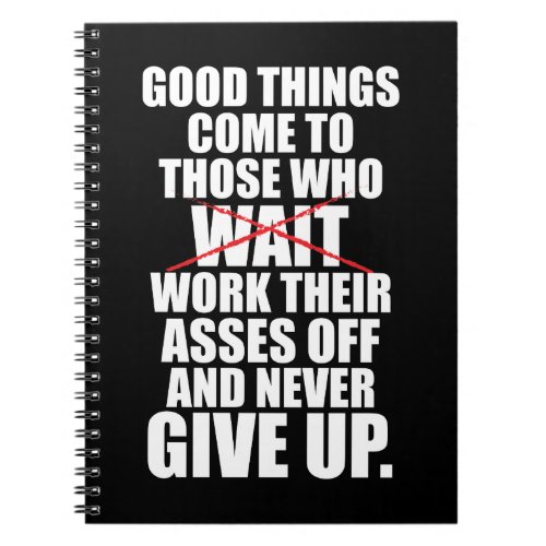 Motivational _ Good Things Come To Those Who Work Notebook