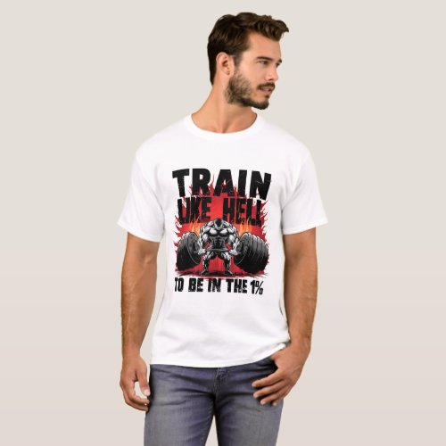 Motivational Gym Train Like Hell to Be in the 1 T_Shirt