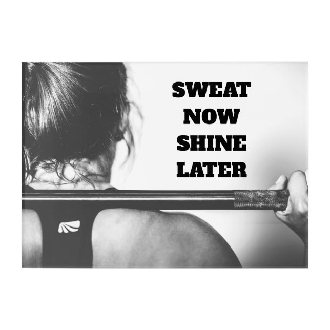 Motivational Gym Workout Sweat Now Shine Later Acrylic Print (Front)