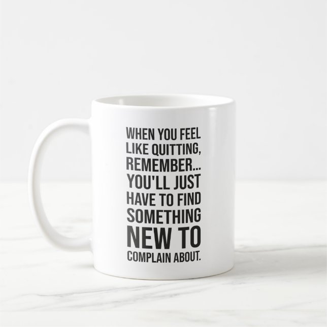 Motivational Humor - When You Feel Like Quitting Coffee Mug (Left)