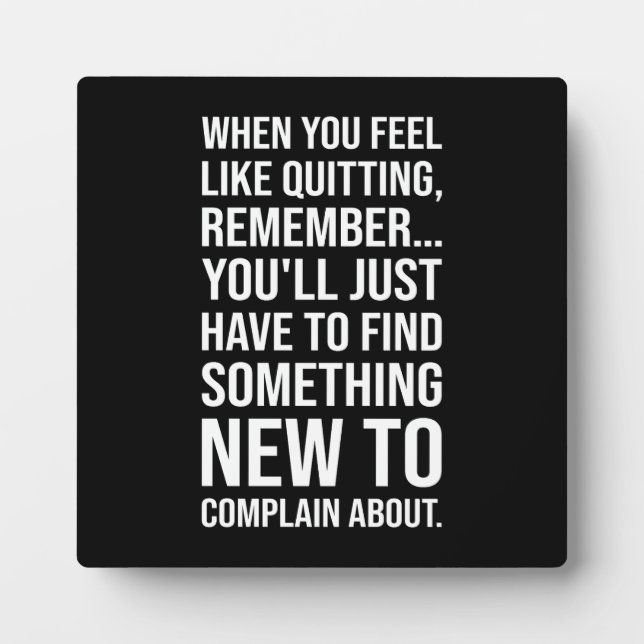 Motivational Humor - When You Feel Like Quitting Plaque (Front)