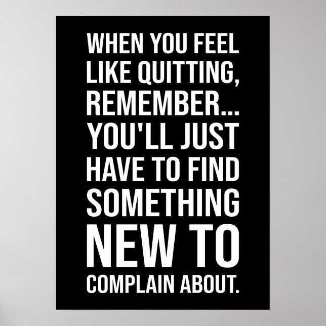 Motivational Humor - When You Feel Like Quitting Poster (Front)