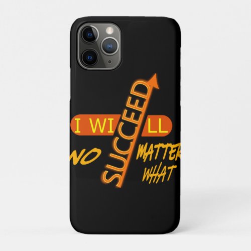 Motivational I Will Succeed No Matter What  iPhone 11 Pro Case