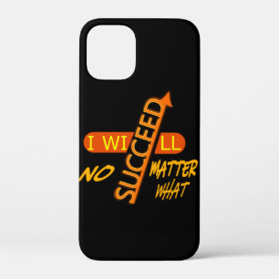 Motivational I Will Succeed No Matter What  iPhone 12 Mini Case