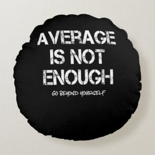 Motivational Inspirational Average Is Not Enough Round Pillow