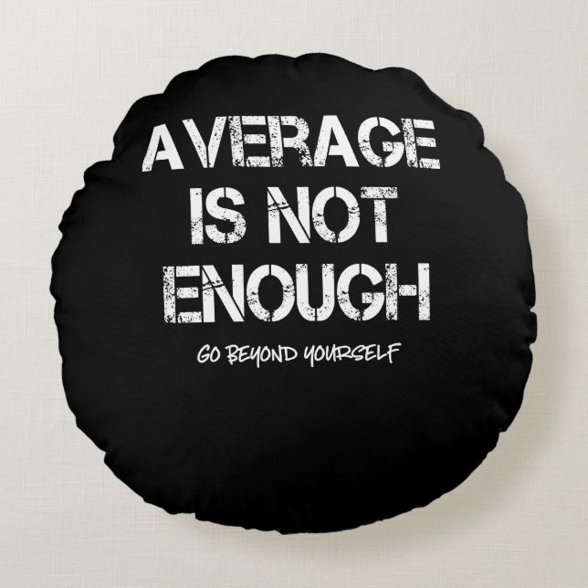 Motivational Inspirational Average Is Not Enough Round Pillow (Front)