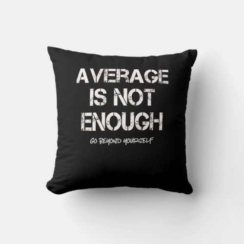 Motivational Inspirational Average Is Not Enough Throw Pillow