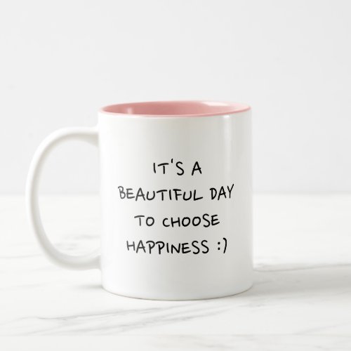 Motivational Its a Beautiful Day Choose Happiness Two_Tone Coffee Mug
