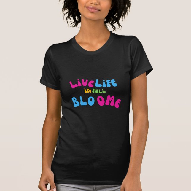 Motivational Live Life In Full Bloom T-Shirt (Front)