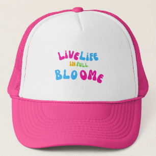 Motivational Live Life In Full Bloom Trucker Hat