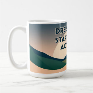 Motivational Mug – Dream Big. Start Small. Act Now