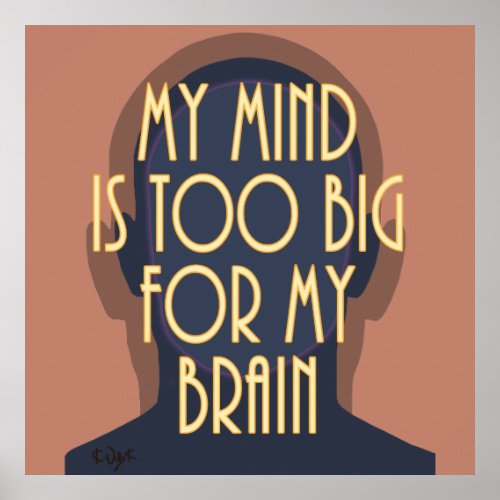 Motivational My Mind Is Too Big For My Brain Poster