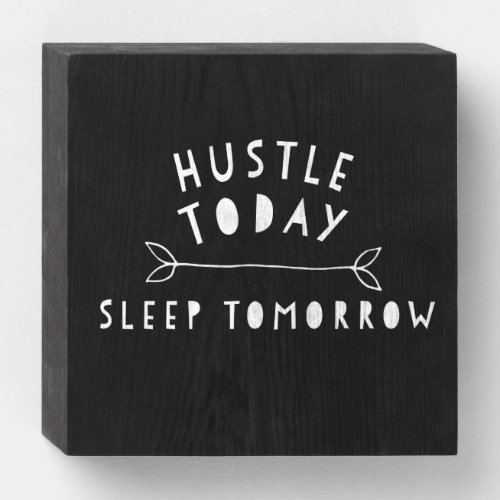 Motivational Phrases Hustle Today Sleep Tomorrow Wooden Box Sign