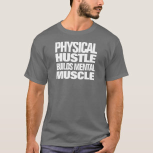 Motivational Physical Hustle Builds Mental Muscle T-Shirt