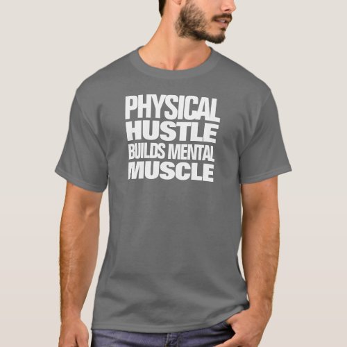Motivational Physical Hustle Builds Mental Muscle T_Shirt