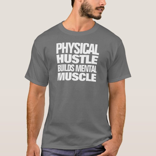 Motivational Physical Hustle Builds Mental Muscle T-Shirt (Front)