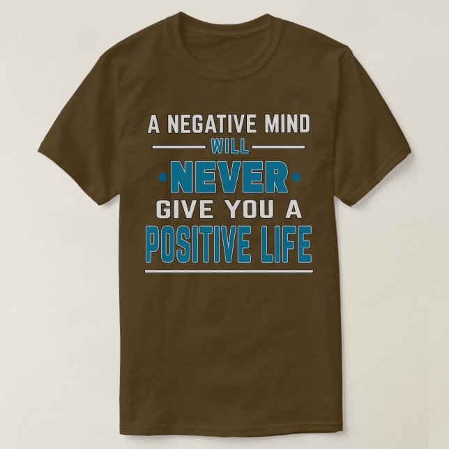 Motivational Quote A negative mind will never give T-Shirt (Design Front)