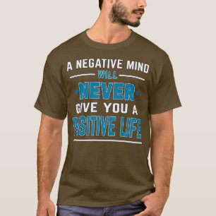 Motivational Quote A negative mind will never give T-Shirt