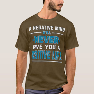 Motivational Quote A negative mind will never give T-Shirt