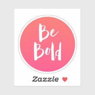 Motivational Quote Be Bold Pink Orange Sticker