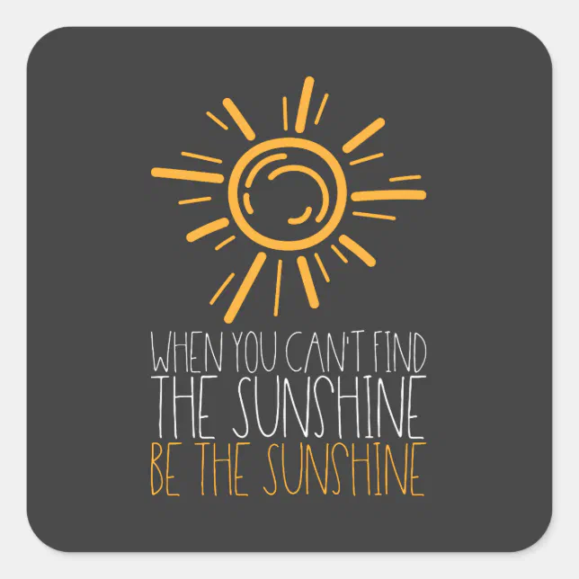 Motivational Quote Be The Sunshine Square Sticker Zazzle motivational-quote-be-the-sunshine-square-sticker-zazzle