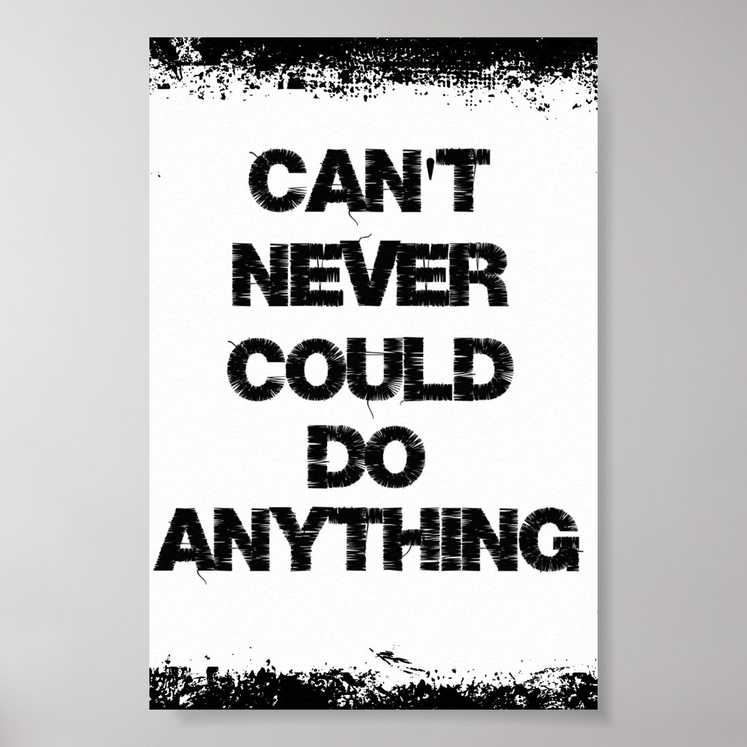 motivational-quote-can-t-never-could-do-anything-poster-zazzle