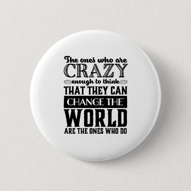 Motivational Quote Crazy Enough Change The World Button (Front)