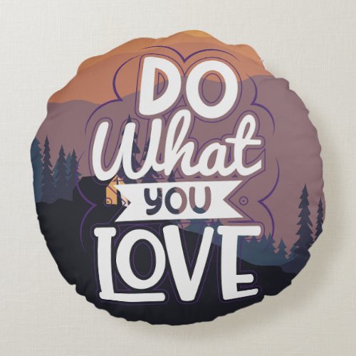Motivational Quote design Do What you Love  Round Pillow