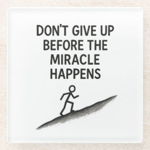motivational quote dont give up miracle faith hope glass coaster