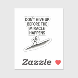 motivational quote dont give up miracle faith hope sticker