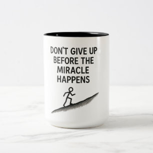 motivational quote dont give up miracle faith hope Two-Tone coffee mug