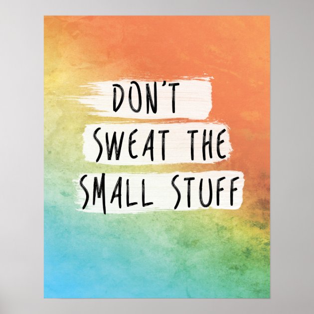 Motivational Quote Don T Sweat The Small Stuff Poster Zazzle   Motivational Quote Dont Sweat The Small Stuff Poster Rff08b6070f73476e96694b9320742aaf Wvc 8byvr 630 