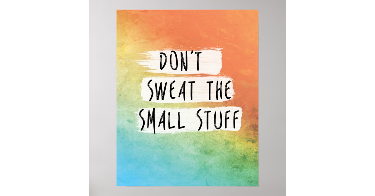 Motivational Quote "Don't sweat the small stuff" Poster Zazzle