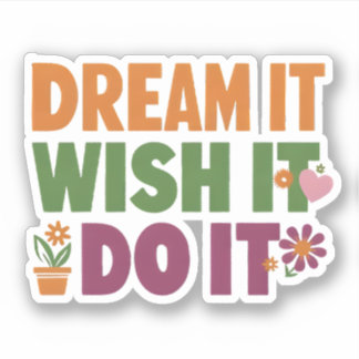 Motivational Quote - Dream It, Wish It, Do It Sticker