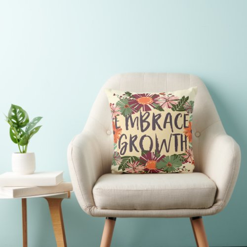 MOTIVATIONAL QUOTE EMBRACE GROWTH CLASSIC FLORAL  THROW PILLOW